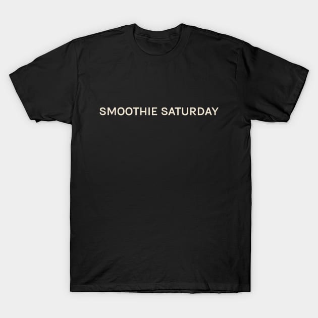 Smoothie Saturday On This Day Perfect Day T-Shirt by TV Dinners